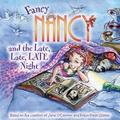 Fancy Nancy and the Late, Late, LATE Night (Fancy Nancy #1) by Jane O'Connor