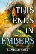This Ends in Embers (Divine Traitors #2) by Kamilah Cole