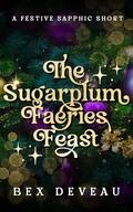 The Sugarplum Faeries Feast by Bex Deveau