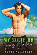 My Suite or His Cabin? by Romeo Alexander