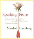 Speaking Peace: Connecting with Others Through Nonviolent Communication by Marshall B. Rosenberg