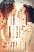 For the Night (The Game #15) by Cara Dee