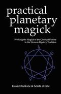 Practical Planetary Magick : Working the Magick of the Classical Planets in the Western Mystery Tradition by David Rankine