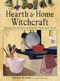 Hearth and Home Witchcraft: Rituals and Recipes to Nourish Home and Spirit by Jennie Blonde