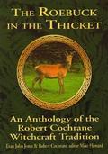 The Roebuck in the Thicket: An Anthology of the Robert Cochrane Witchcraft Tradition by Evan John Jones