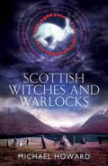 Scottish Witches and Warlocks by Michael Howard
