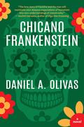 Chicano Frankenstein by Daniel A. Olivas
