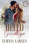 Hello, Goodbye: A Country Christmas by Euryia Larsen