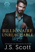Billionaire Unreachable ~ Wyatt by J.S. Scott