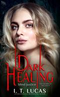 Dark Healing Blind Justice by I.T. Lucas