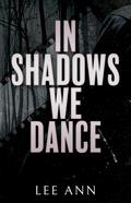 In Shadows We Dance by L. Ann
