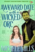 Awkward Date With A Wicked Orc (Sweet Monster Treats #10) by Michele Mills