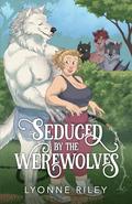 Seduced by the Werewolves by Lyonne Riley