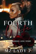 The Fourth Wife: A Polyamorous Love Story by Mz. Lady P