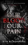 Our Blood, Our Pain (The Kozlov Bodyguards #1) by Syn Blackrose
