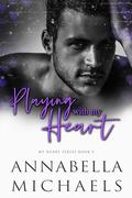 Playing with My Heart (My Heart #3) by Annabella Michaels