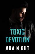 Toxic Devotion by Ana Night