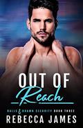 Out of Reach (Balls & Brawn Security #3) by Rebecca James