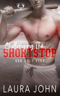 Challenging the Shortstop (GSU #5) by Laura John