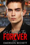 We Could Do This Forever (We Could Do This Duet #1) by Emerson Beckett