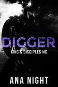 Digger (King's Disciples MC #5) by Ana Night