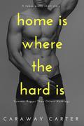 Home is Where the Hard is by Caraway Carter