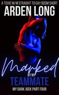 Marked by My Teammate (My Dark Jock #4) by Arden Long
