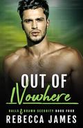 Out of Nowhere (Balls & Brawn Security #4) by Rebecca James