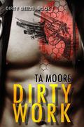 Dirty Work (Dirty Deeds #1) by T.A. Moore