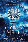 The Omega Thief (Wolves of the Five Kingdoms #1) by Victoria Sue