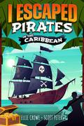 I Escaped Pirates In The Caribbean (I Escaped #1) by Scott Peters
