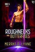 Roughnecks and Butterflies (Ore 5 #1) by Meraki P. Lyhne