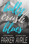 Bully Crush Blues (Last Chances Academy #0.5) by Parker Avrile