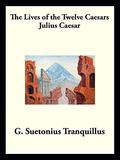 Julius Caesar: The Lives of the Twelve Caesars (The Lives of the Twelve Caesars #1) by Suetonius