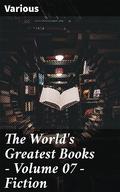 The World's Greatest Books — Volume 07 — Fiction: Diverse Literary Masterpieces of World Classics by Arthur Mee