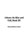 Athens: Its Rise and Fall, Book III. by Edward Bulwer-Lytton