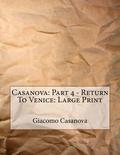 Casanova: Part 4 of 30 - Return to Venice: Large Print by Giacomo Casanova
