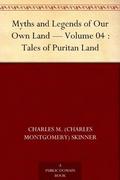 Myths and Legends of Our Own Land — Volume 04 : Tales of Puritan Land (Myths and Legends of Our Own Land #4) by Charles Montgomery Skinner