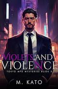 Violets and Violence (Tokyo MPD Mysteries #3) by M. Kato