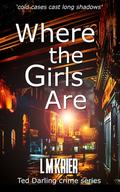 Where the Girls Are (Ted Darling #12) by L.M. Krier