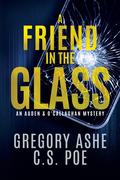 A Friend in the Glass (An Auden & O'Callaghan Mystery #3) by C.S. Poe