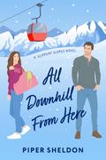 All Downhill From Here (Slippery Slopes #1) by Piper Sheldon