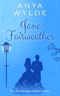 Jane Fairweather (Fairweather Sisters #4) by Anya Wylde