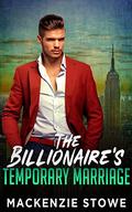The Billionaire's Temporary Marriage (The Billionaire Series #2) by MacKenzie Stowe