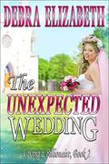 The Unexpected Wedding (Loving a Billionaire #2) by Debra Elizabeth