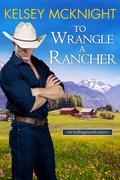 To Wrangle a Rancher by Kelsey McKnight