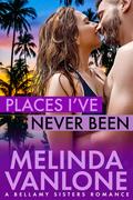 Places I've Never Been (The Bellamy Sisters #2) by Melinda VanLone