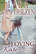 Loving Kate (Silver Bay #2) by Lara Van Hulzen