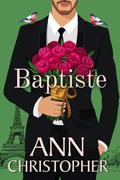 Baptiste (Journey's End Billionaires #1-2) by Ann Christopher