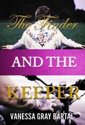 The Finder and The Keeper by Vanessa Gray Bartal